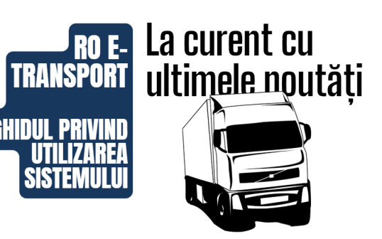 Dileme soluționate și aspecte principale surprinse prin intermediul Ghidului privind utilizarea Sistemului naţional privind monitorizarea transporturilor rutiere de bunuri RO e-Transport