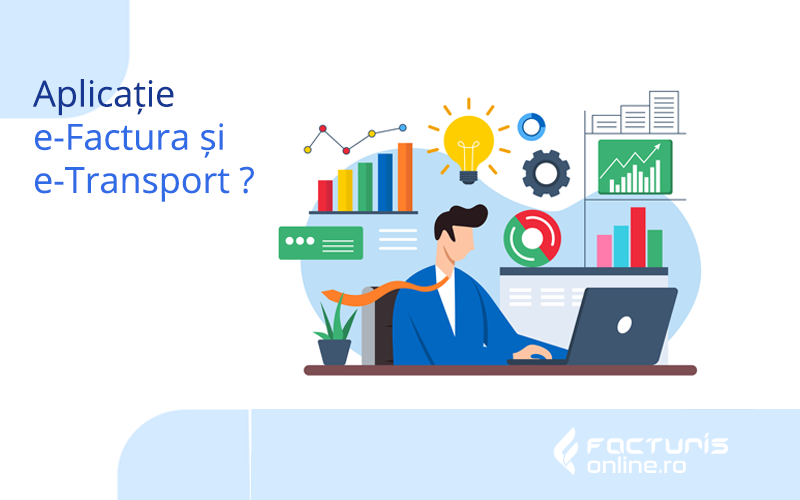 Cum ne ajută o aplicație de facturare în gestionarea e-Factura și e-Transport?