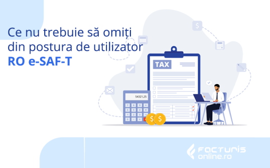 Ce nu trebuie să omiți din postura de utilizator a sistemului RO e-SAF-T