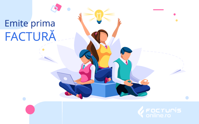 Emiterea primei facturi – simplu şi uşor!